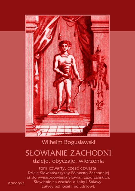 ebooki: Słowianie Zachodni: dzieje, obyczaje, wierzenia, tom 4, część 4: Dzieje Słowiańszczyzny Północno-Zachodniej aż do wynarodowienia Słowian zaodrzańskich. Słowianie na wschód o Łaby i Solawy. Lutycy północni i południowi – ebooki