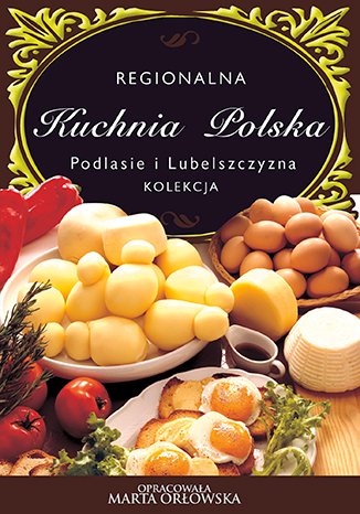 ebooki: Podlasie i Lubelszczyzna - Regionalna kuchnia polska – ebooki