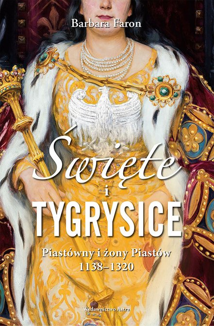ebooki: Święte i tygrysice. Piastówny i żony Piastów 1138-1320 – ebooki