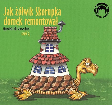 audiobooki: JAK ŻÓŁWIK SKORUPKA DOMEK REMONTOWAŁ Opowieści dla starszaków (część 3) – audiobooki