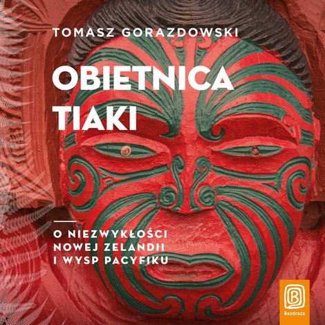 audiobooki: Obietnica Tiaki. O niezwykłości Nowej Zelandii i wysp Pacyfiku – audiobook