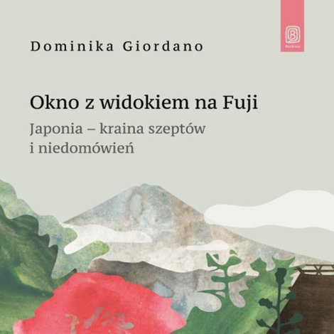 audiobooki: Okno z widokiem na Fuji. Japonia - kraina szeptów i niedomówień – audiobook