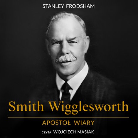 audiobooki: Smith Wigglesworth. Apostoł wiary – audiobooki