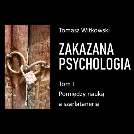 audiobooki: Zakazana psychologia. Pomiędzy szarlatanerią a nauką. Tom I – audiobooki
