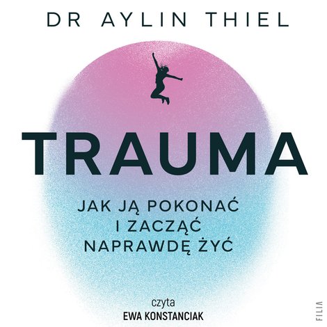 audiobooki: Trauma. Jak ją pokonać i zacząć naprawdę żyć – audiobook