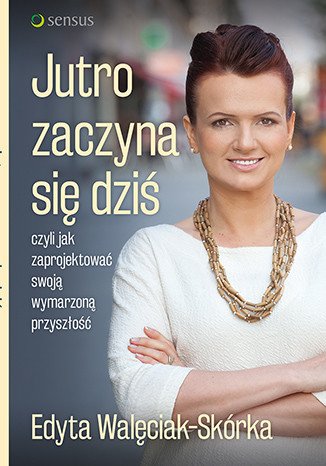 audiobooki: Jutro zaczyna się dziś, czyli jak zaprojektować swoją wymarzoną przyszłość – audiobook