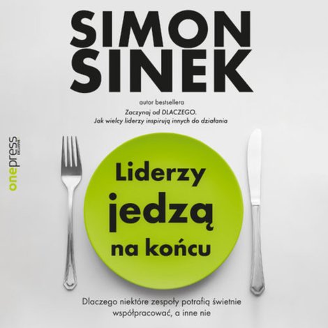 audiobooki: Liderzy jedzą na końcu. Dlaczego niektóre zespoły potrafią świetnie współpracować, a inne nie – audiobook