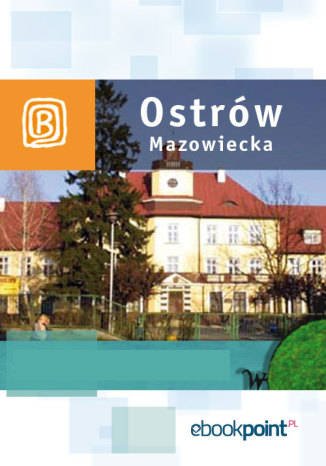 ebooki: Ostrów Mazowiecka i okolice. Miniprzewodnik – ebook