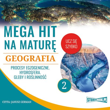 audiobooki: Mega hit na maturę. Geografia 2. Procesy egzogeniczne. Hydrosfera. Gleby i roślinność – audiobooki