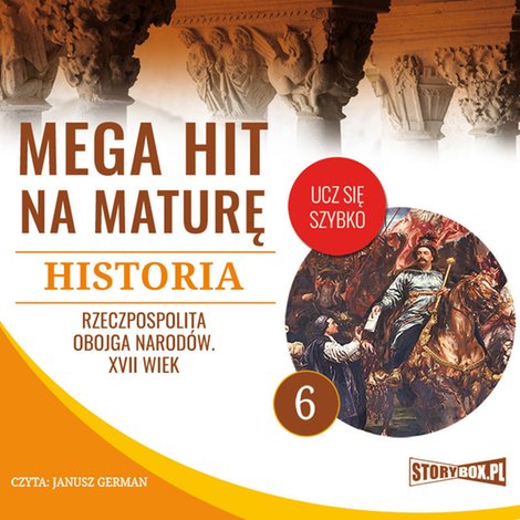 audiobooki: Mega hit na maturę. Historia 6. Rzeczpospolita Obojga Narodów. XVII wiek – audiobooki