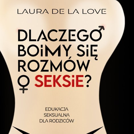 audiobooki: Dlaczego boimy się rozmów o seksie? Edukacja seksualna dla rodziców – audiobook