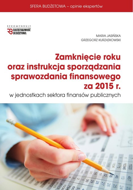 ebooki: ZAMKNIĘCIE ROKU ORAZ INSTRUKCJA SPRAWOZDANIA FINANSOWEGO ZA 2015 R W JSFP – ebook