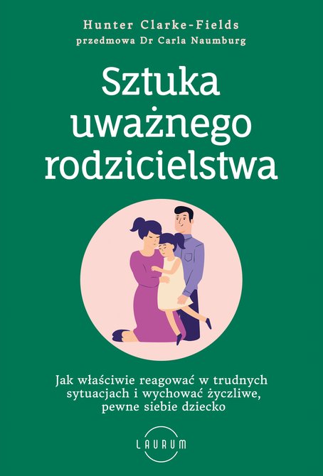 ebooki: Sztuka uważnego rodzicielstwa Jak właściwie reagować w trudnych sytuacjach i wychować życzliwe, pewne siebie dziecko – ebook