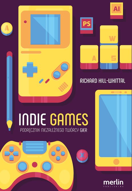 ebooki: Indie games. Podręcznik niezależnego twórcy gier – ebooki