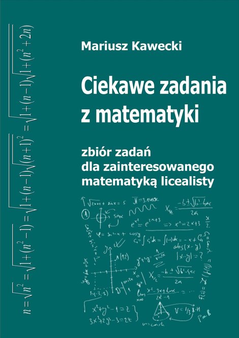 ebooki: Ciekawe zadania z matematyki. Zbiór dla zainteresowanego matematyką licealisty. – ebooki