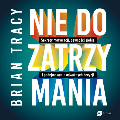 audiobooki: Nie do zatrzymania. Sekrety motywacji, pewności siebie i podejmowania odważnych decyzji – AUDIOBOOK