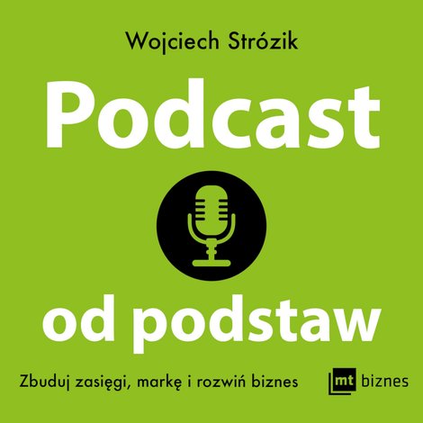 audiobooki: Podcast od podstaw. Zbuduj zasięgi, markę i rozwiń biznes – AUDIOBOOK