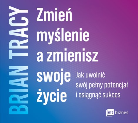 audiobooki: Zmień myślenie a zmienisz swoje życie – AUDIOBOOK