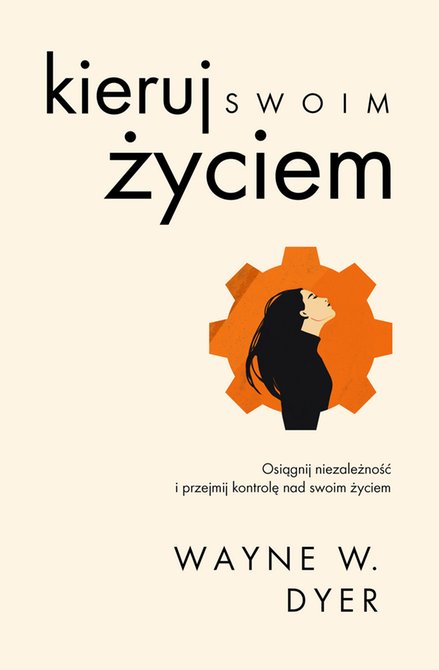 ebooki: Kieruj swoim życiem. Osiągnij niezależność i przejmij kontrolę nad swoim życiem – ebook