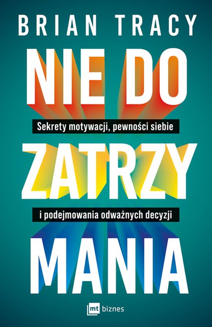 ebooki: Nie do zatrzymania. Sekrety motywacji, pewności siebie i podejmowania odważnych decyzji – ebook