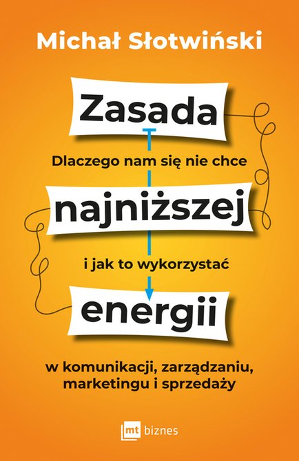 ebooki: Zasada najniższej energii. Dlaczego nam się nie chce i jak to wykorzystać w komunikacji, zarządzaniu, marketingu i sprzedaży – ebook