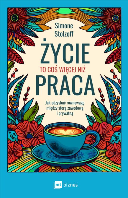 ebooki: Życie to coś więcej niż praca. Jak odzyskać równowagę między sferą zawodową i prywatną – EBOOK