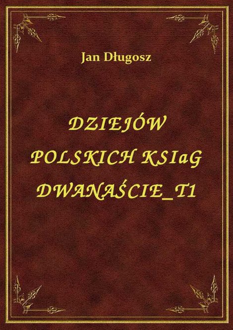 ebooki: Dziejów Polskich Ksiąg Dwanaście T1 – ebook