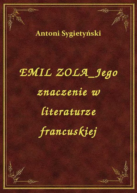 ebooki: Emil Zola Jego Znaczenie W Literaturze Francuskiej – ebook