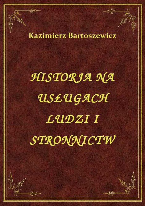 ebooki: Historja Na Usługach Ludzi I Stronnictw – ebook