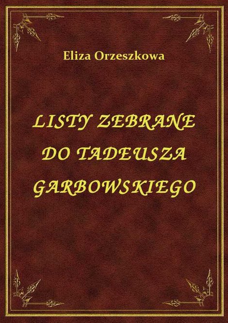 ebooki: Listy Zebrane Do Tadeusza Garbowskiego – ebook