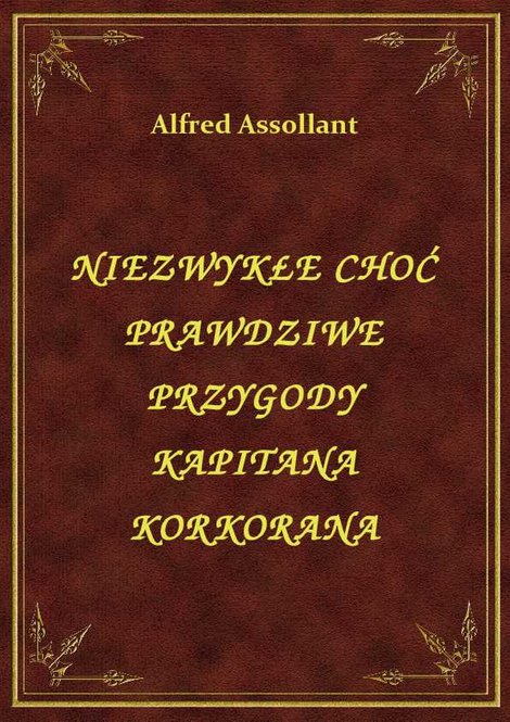 ebooki: Niezwykłe Choć Prawdziwe Przygody Kapitana Korkorana – ebook