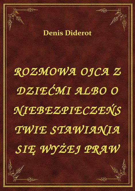 ebooki: Rozmowa Ojca Z Dziećmi Albo O Niebezpieczeństwie Stawiania Się Wyżej Praw – ebook