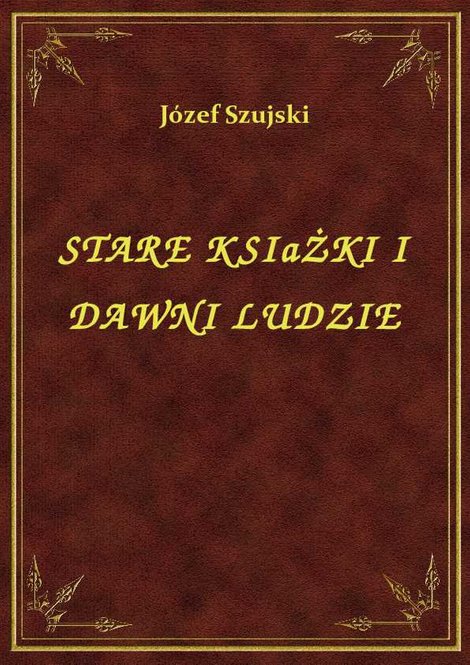 ebooki: Stare Książki I Dawni Ludzie – ebook