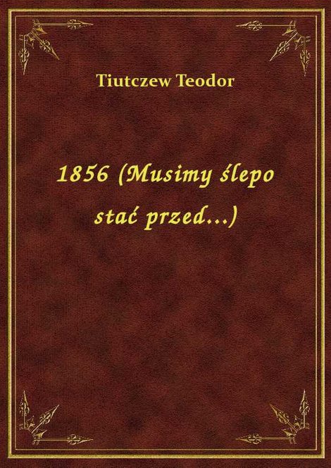 ebooki: 1856 (Musimy ślepo stać przed...) – ebook