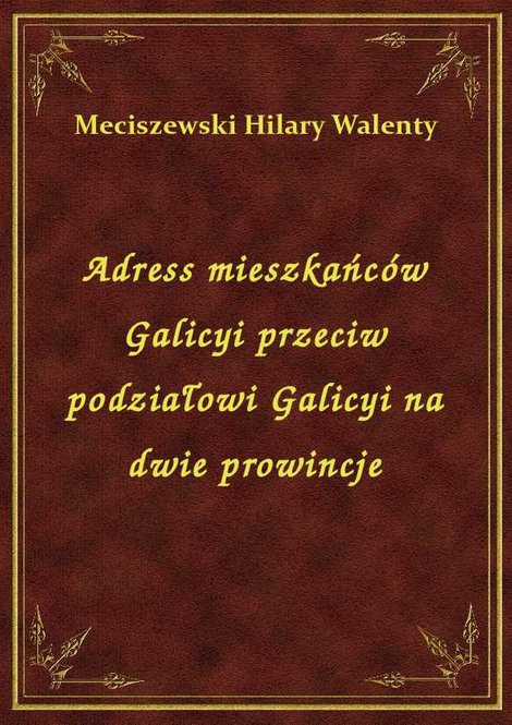 ebooki: Adress mieszkańców Galicyi przeciw podziałowi Galicyi na dwie prowincje – ebook