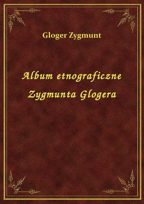 ebooki: Album etnograficzne Zygmunta Glogera – ebook