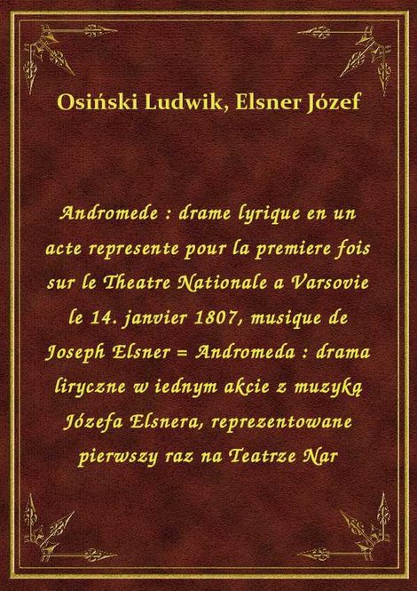 ebooki: Andromede : drame lyrique en un acte represente pour la premiere fois sur le Theatre Nationale a Varsovie le 14. janvier 1807, musique de Joseph Elsner = Andromeda : drama liryczne w iednym akcie z muzyką Józefa Elsnera, reprezentowane pierwszy raz na Teatrze Nar – ebook