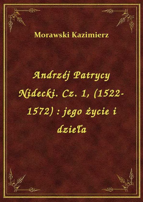 ebooki: Andrzéj Patrycy Nidecki. Cz. 1, (1522-1572) : jego życie i dzieła – ebook