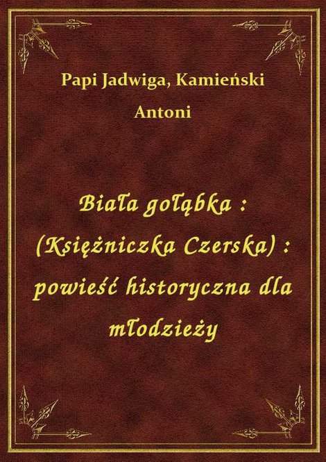 ebooki: Biała gołąbka : (Księżniczka Czerska) : powieść historyczna dla młodzieży – ebook