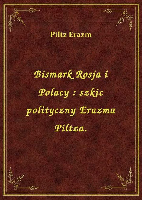ebooki: Bismark Rosja i Polacy : szkic polityczny Erazma Piltza. – ebook