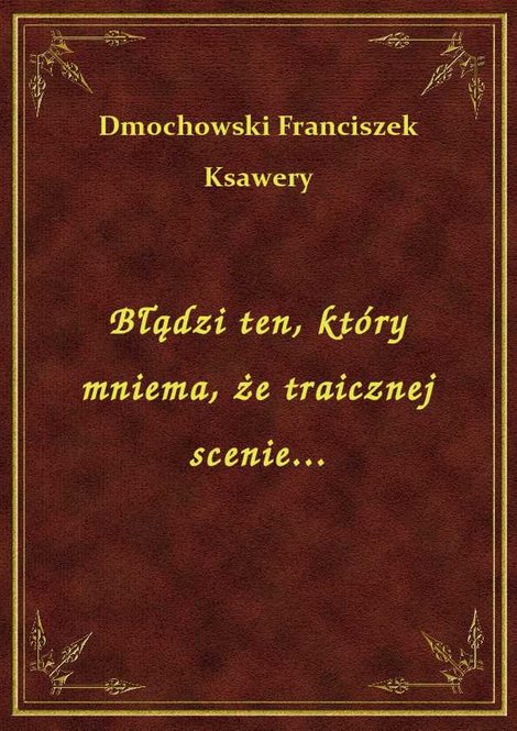 ebooki: Błądzi ten, który mniema, że traicznej scenie... – ebook