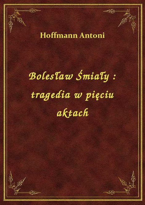 ebooki: Bolesław Śmiały : tragedia w pięciu aktach – ebook