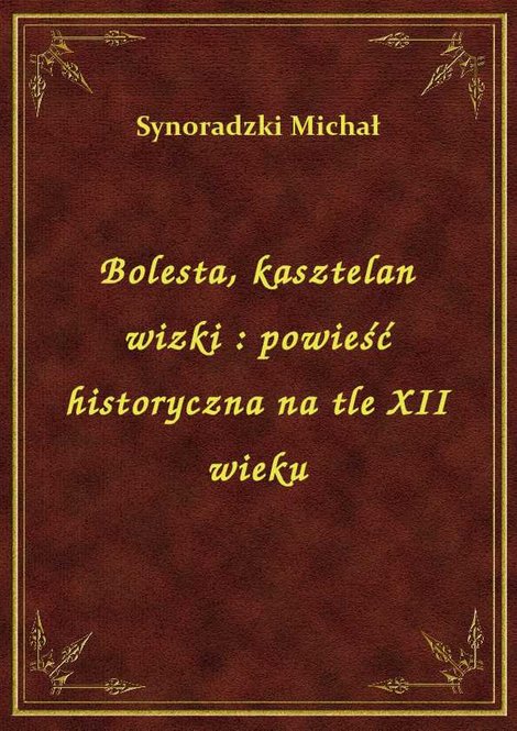 ebooki: Bolesta, kasztelan wizki : powieść historyczna na tle XII wieku – ebook