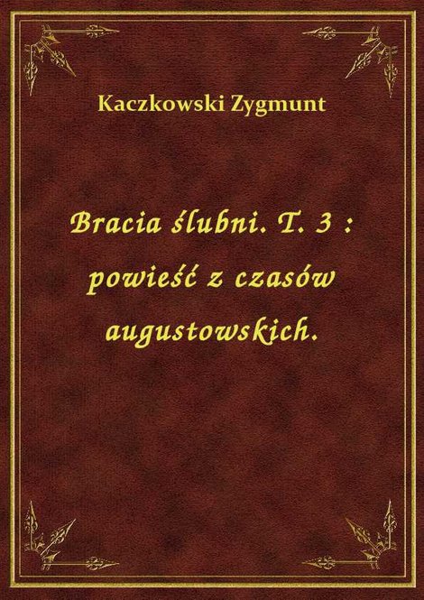 ebooki: Bracia ślubni. T. 3 : powieść z czasów augustowskich. – ebook
