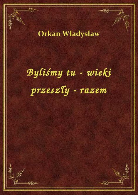ebooki: Byliśmy tu - wieki przeszły - razem – ebook