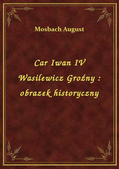ebooki: Car Iwan IV Wasilewicz Groźny : obrazek historyczny – ebook