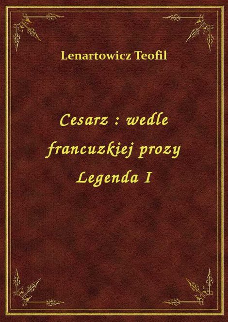 ebooki: Cesarz : wedle francuzkiej prozy Legenda I – ebook