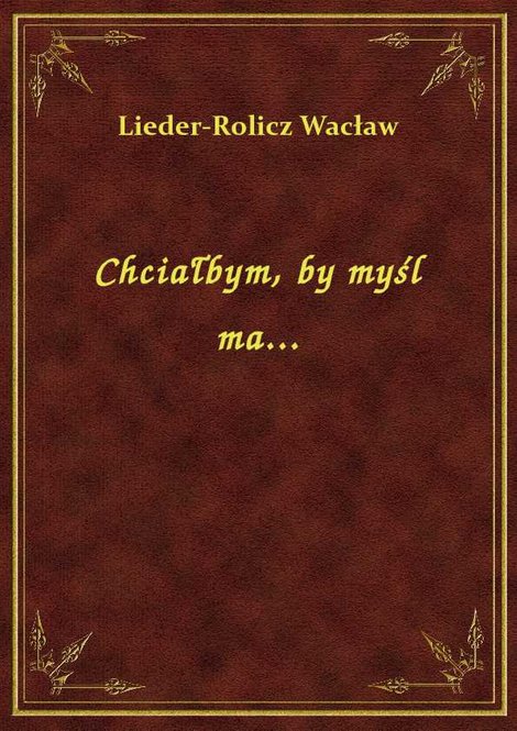 ebooki: Chciałbym, by myśl ma... – ebook