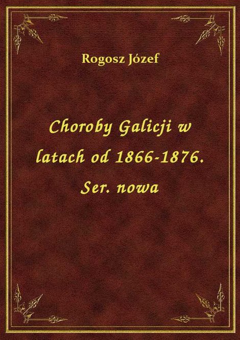 ebooki: Choroby Galicji w latach od 1866-1876. Ser. nowa – ebook