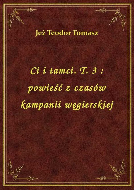 ebooki: Ci i tamci. T. 3 : powieść z czasów kampanii węgierskiej – ebook